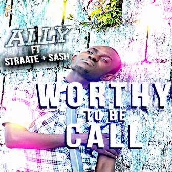 Worthy To Be Call by Ally