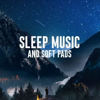 Sleep Music and Soft Pads by Fall Asleep Dreaming