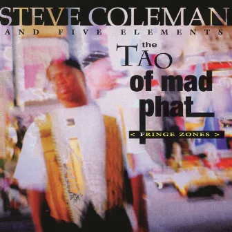 The Tao of Mad Phat: Fringe Zones (Live) by Steve Coleman