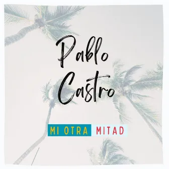 Mi Otra Mitad by Pablo Castro