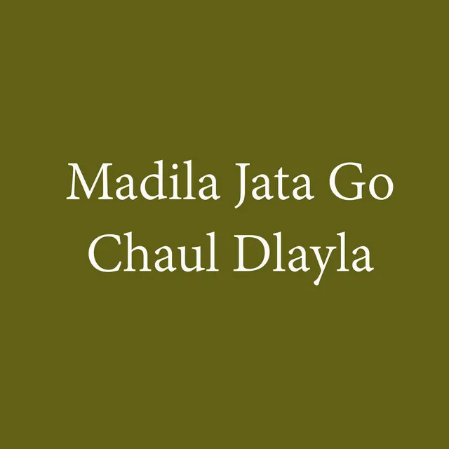 Madila Jata Go Chaul Dlayla