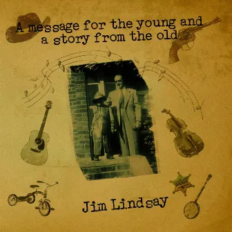 A Message for the Young and a Story for the Old by Jim Lindsay