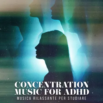 Concentration Music for ADHD by Musica Rilassante per Studiare