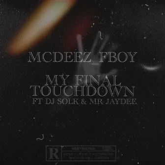 MY FINAL TOUCHDOWN by Mcdeez Fboy