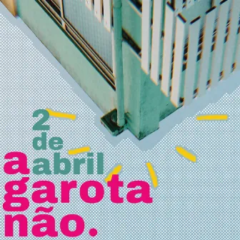 2 de abril by A garota não