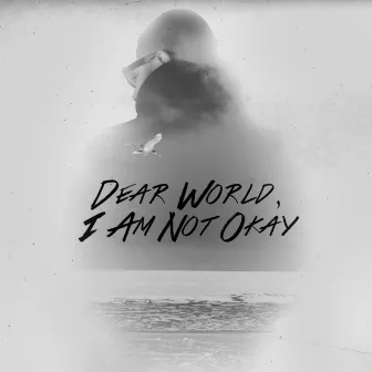 Dear World, I Am Not Okay by John Calvry