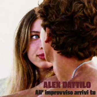 All'improvviso arrivi tu by Alex Dattilo