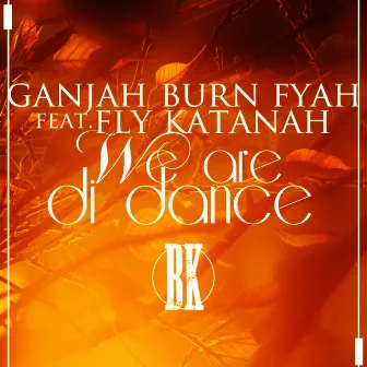 We Are Di Dance by Ganjah Burn Fyah