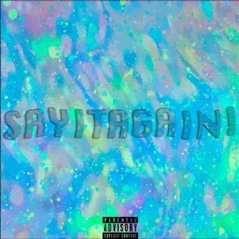 SAYITAGAIN! by Hater