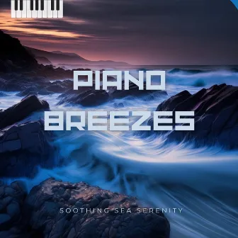 Piano Breezes by Soothing Sea Serenity