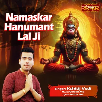 Namaskar Hanumant Lal Ji by Kshitij Vedi