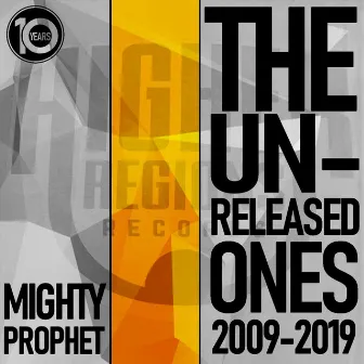 The Unreleased Ones (2009-2019) by Mighty Prophet