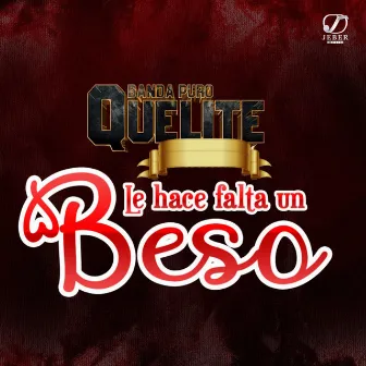 Le Hace Falta un Beso by Banda Puro Quelite