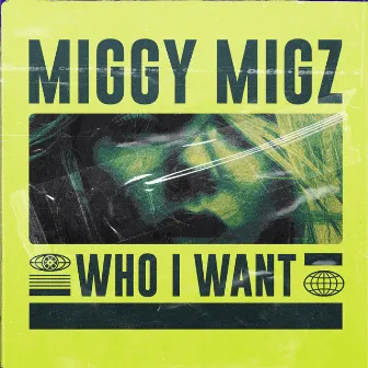 Who I Want by Miggy Migz