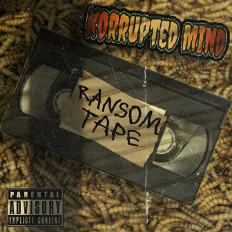 Ransom Tape by Korrupted Mind