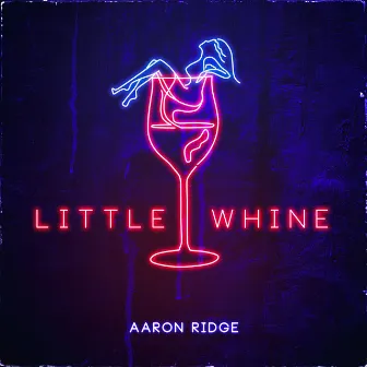 Little Whine by Aaron Ridge