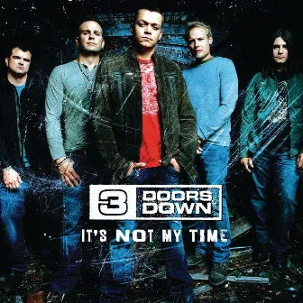 It's Not My Time by 3 Doors Down