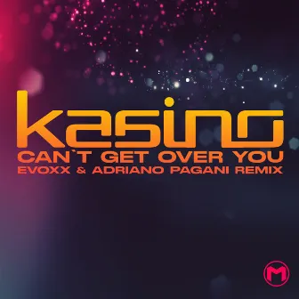 Can't Get Over (Evoxx & Adriano Pagani Remix) by KASINO