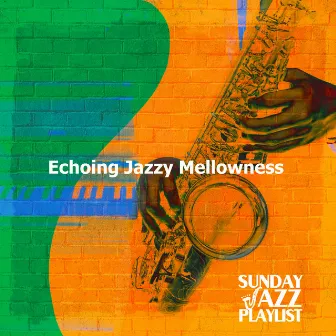 Echoing Jazzy Mellowness by Sunday Jazz Playlist