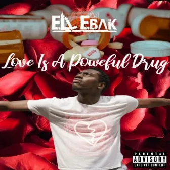 Love Is A Powerful Drug by Ell Ebak