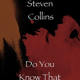 Do You Know That by Steven Collins