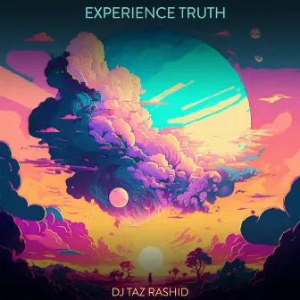 Experience Truth by DJ Taz Rashid