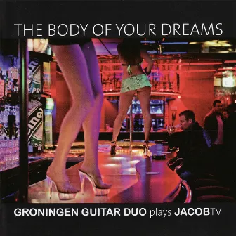 The Body of Your Dreams - Groningen Guitar Duo Plays JacobTV by Jacob Ter Veldhuis