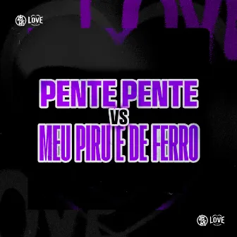 Pente, Pente Vs Meu Piro e de Ferro by MC K20