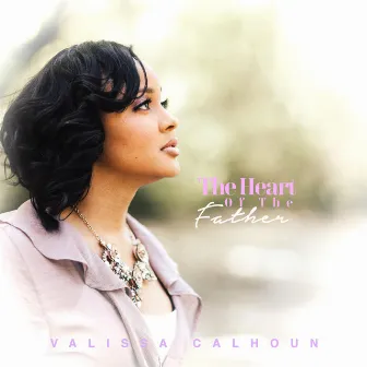 The Heart of the Father by Valissa Calhoun