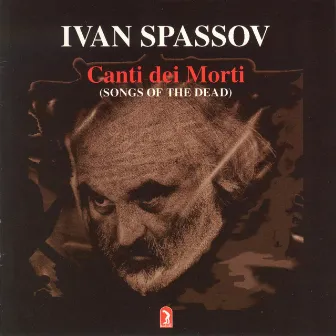 Canti dei Morti (Songs Of The Dead) by Ivan Spassov