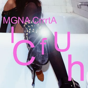 I.C.F.U.H. by MGNA Crrrta