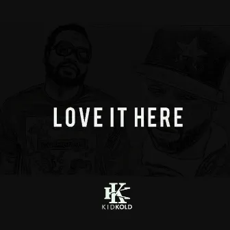 Love It Here by Kid Kold