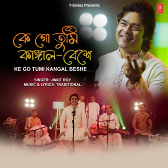 Ke Go Tumi Kangal Beshe by Jimut Roy