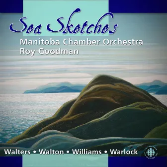 Walters / Walton / Williams / Warlock: Sea Sketches by Manitoba Chamber Orchestra