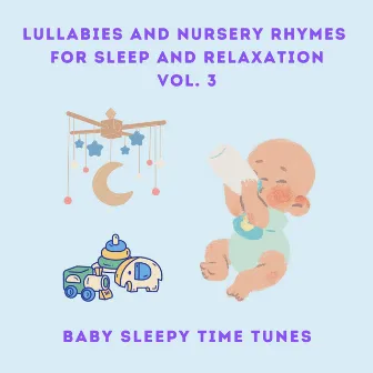 Lullabies and Nursery Rhymes for Sleep and Relaxation, Vol. 3 by Baby Sleepy Time Tunes