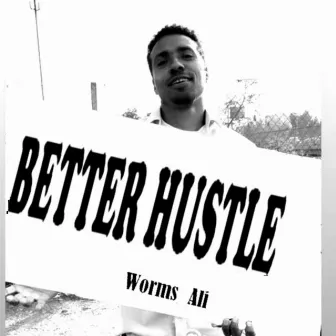 Better Hustle by Worms Ali