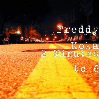 2 Minutes to 6 by Freddy Koka