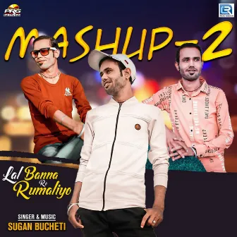 Lal Banna Ro Rumaliyo Mashup 2 by Sugan Bucheti