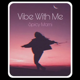 Vibe With Me by Spicy Mami