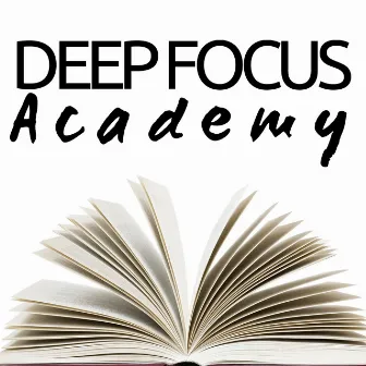 Deep Focus Academy - Music for Studying by Atmospheric Music Maestro