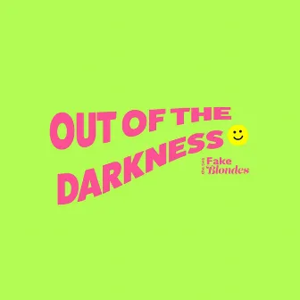 Out of the Darkness by The Two Fake Blondes