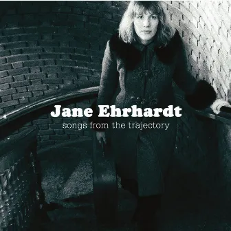 Songs From the Trajectory by Jane Ehrhardt