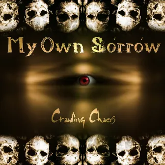 Crawling Chaos by My Own Sorrow