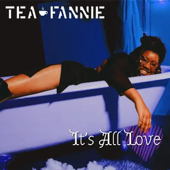 It's All Love by Tea Fannie