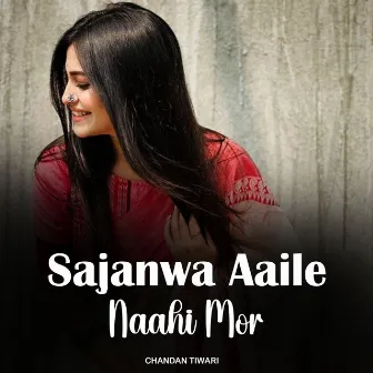 Sajanwa Aaile Naahi Mor by Chandan Tiwari