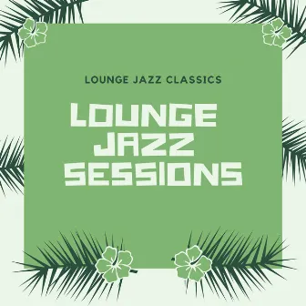 Lounge Jazz Classics by Lounge Jazz Sessions