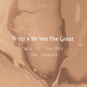 This Is The Way (We Dance) by Sir Vee The Great