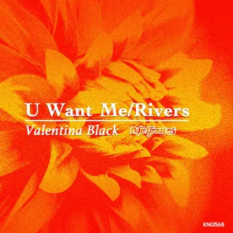 U Want Me / Rivers by Valentina Black