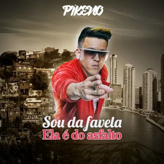 Sou da Favela, Ela É do Asfalto by Pikeno