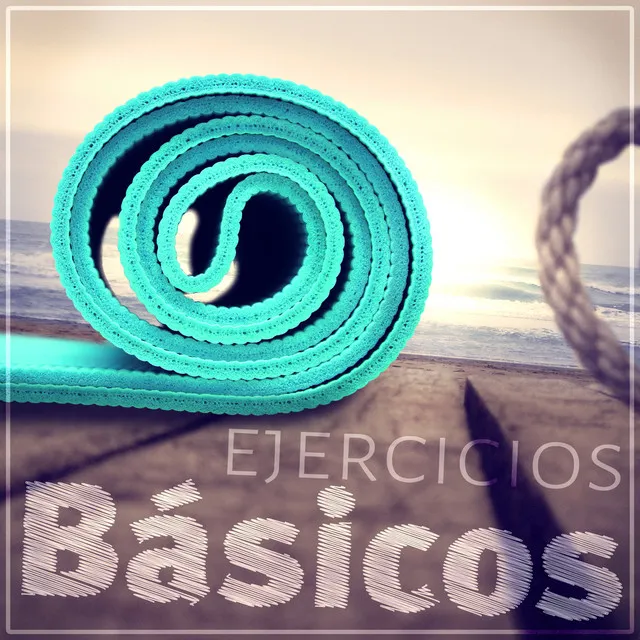 Ejercicios Básicos - Sanar el Alma, La Práctica del Yoga, la Paz y la Calma Interior, Meditar y Sentirse Bien, los Ejercicios de Pilates y Tai Chi, el Equilibrio del Cuerpo, Sonidos de la Naturaleza